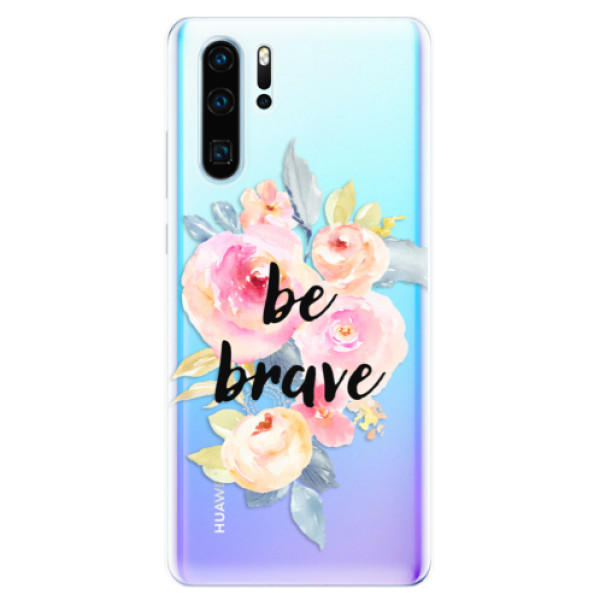 Odolné silikonové pouzdro iSaprio - Be Brave - Huawei P30 Pro