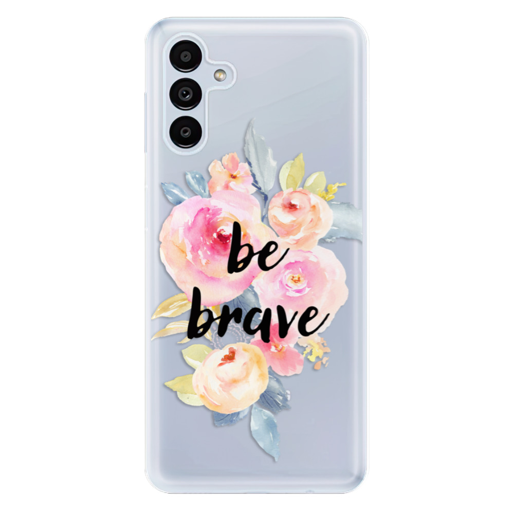 Odolné silikonové pouzdro iSaprio - Be Brave - Samsung Galaxy A13 5G